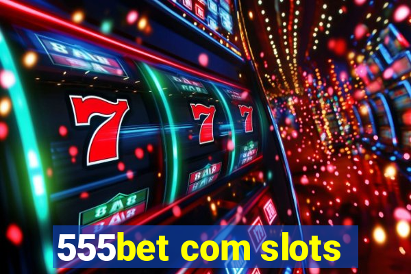 555bet com slots